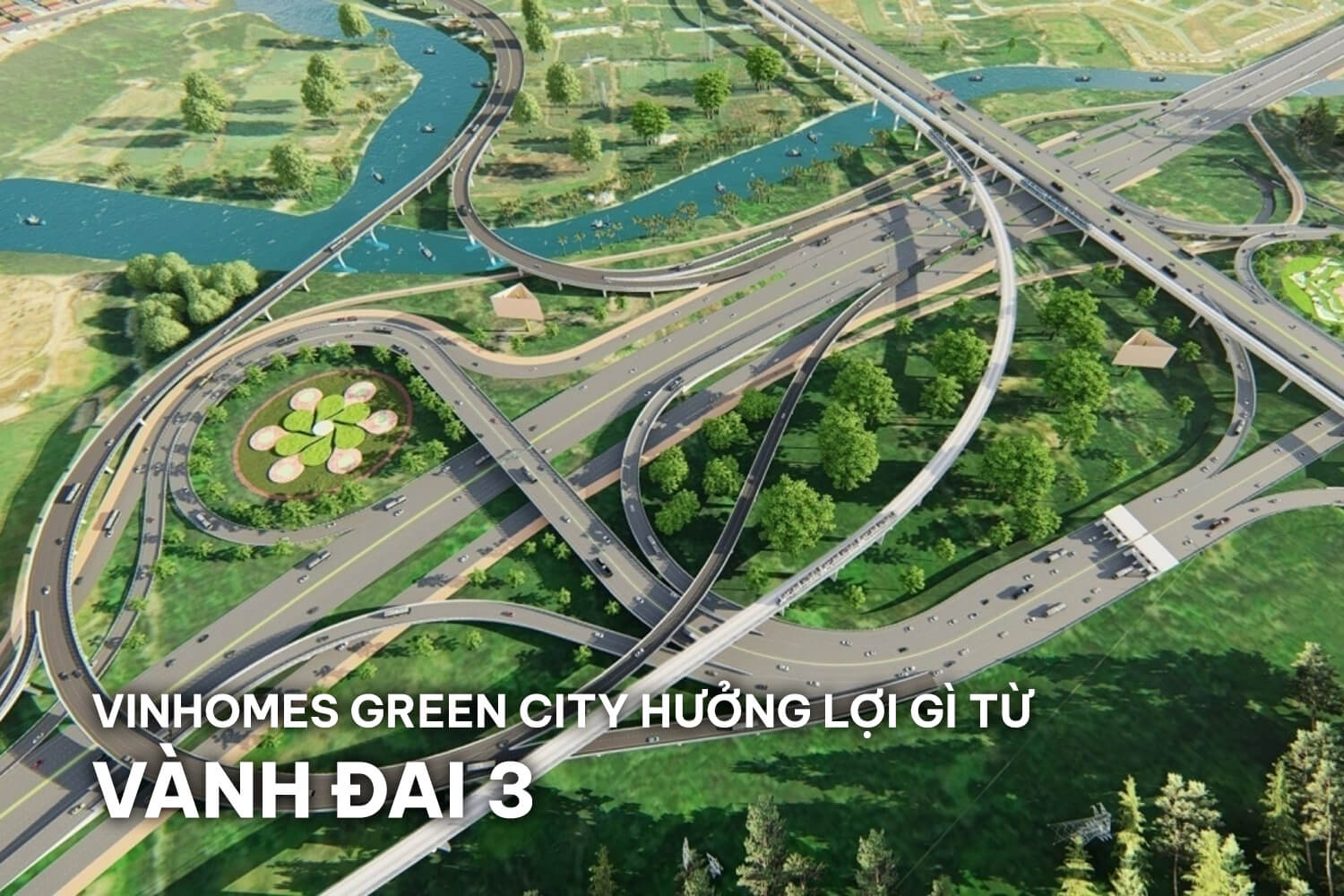 Vinhomes Green City hưởng lợi gì từ tuyến Vành Đai 3